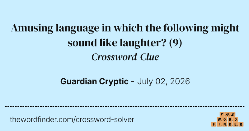Amusing language in which the following might sound like laughter? crossword clue image