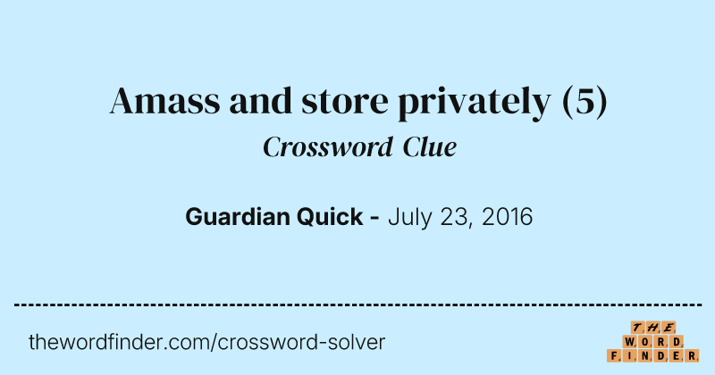 Amass and store privately crossword clue image