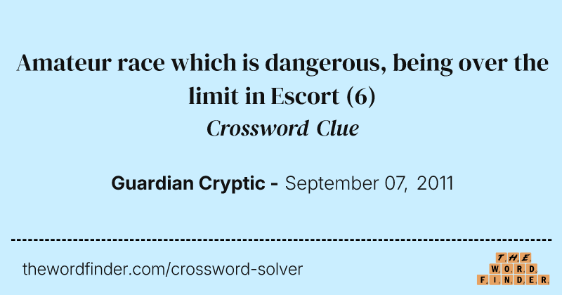 Amateur race which is dangerous, being over the limit in Escort crossword clue image