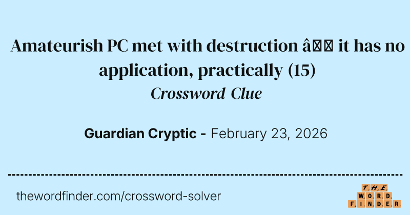 Amateurish PC met with destruction – it has no application, practically crossword clue image