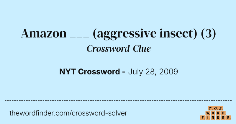 Amazon ___ (aggressive insect) crossword clue image