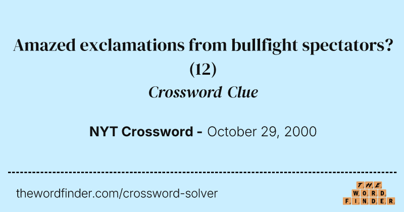 Amazed exclamations from bullfight spectators? crossword clue image