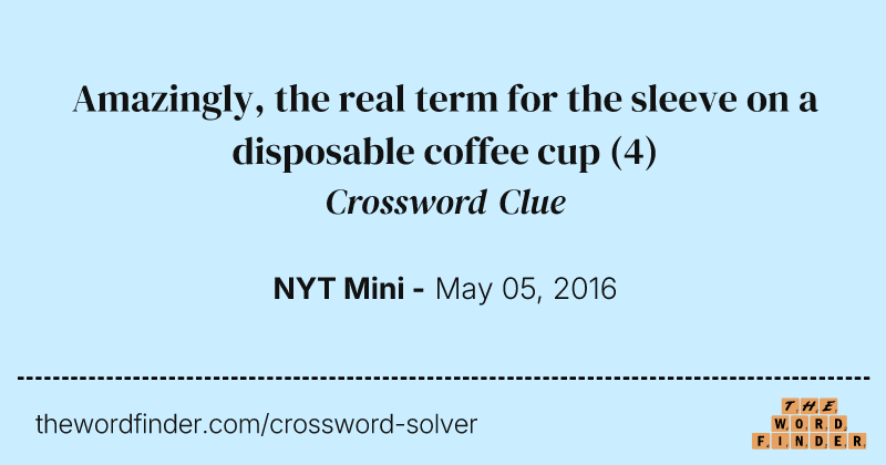 Amazingly, the real term for the sleeve on a disposable coffee cup crossword clue image