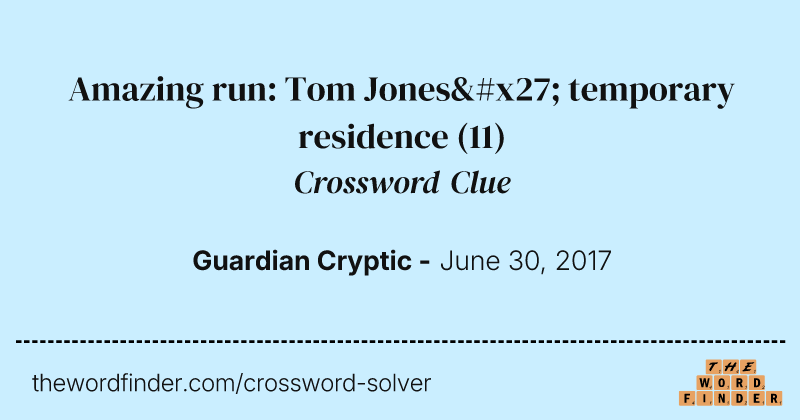 Amazing run: Tom Jones' temporary residence crossword clue image