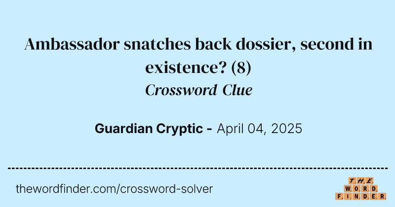 Ambassador snatches back dossier, second in existence? crossword clue image