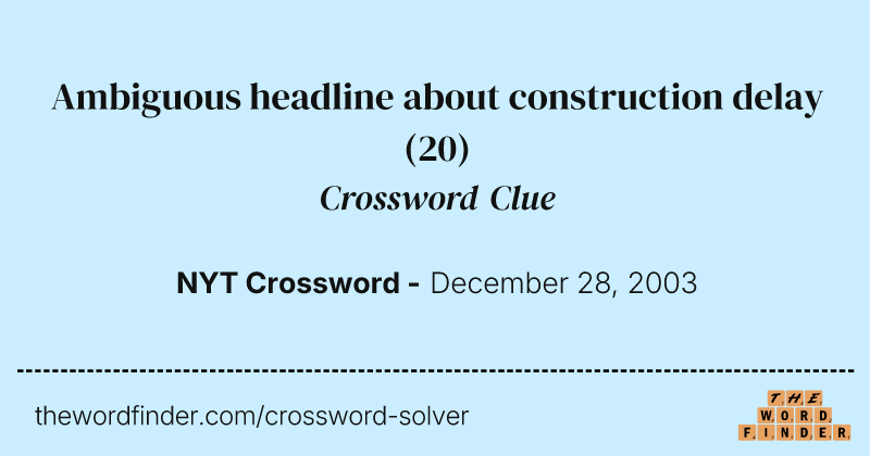 Ambiguous headline about construction delay crossword clue image