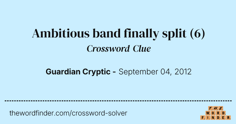 Ambitious band finally split crossword clue image
