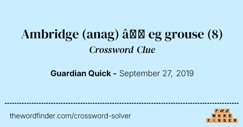 Ambridge (anag) — eg grouse crossword clue image