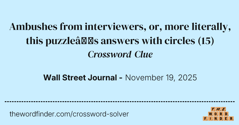 Ambushes from interviewers, or, more literally, this puzzle’s answers with circles crossword clue image