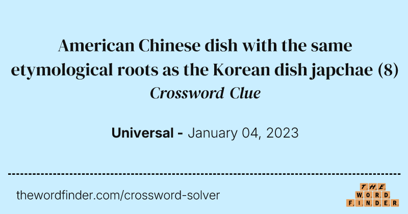 American Chinese dish with the same etymological roots as the Korean dish japchae crossword clue image