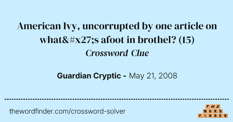 American Ivy, uncorrupted by one article on what's afoot in brothel? crossword clue image