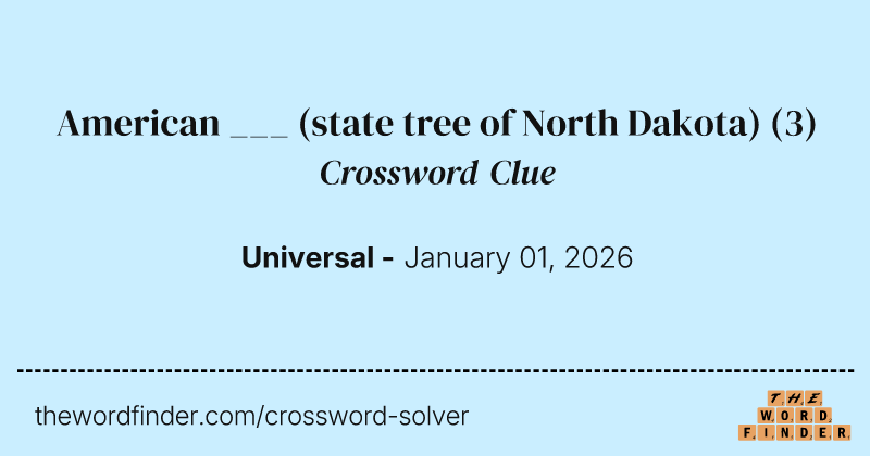 American ___ (state tree of North Dakota) crossword clue image