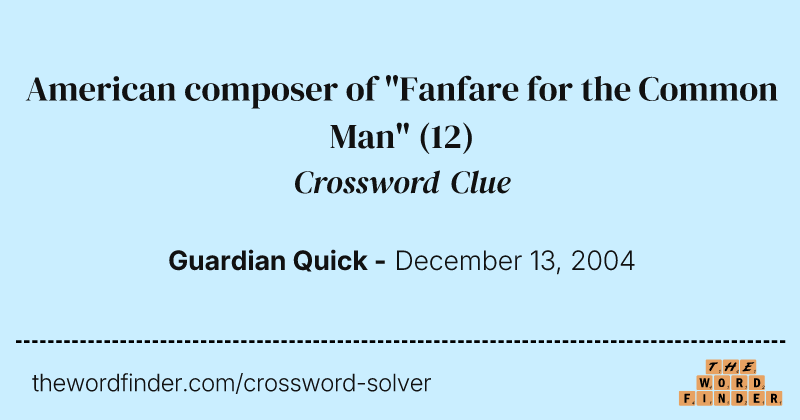 American composer of "Fanfare for the Common Man" crossword clue image