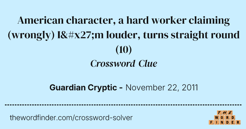 American character, a hard worker claiming (wrongly) I'm louder, turns straight round crossword clue image