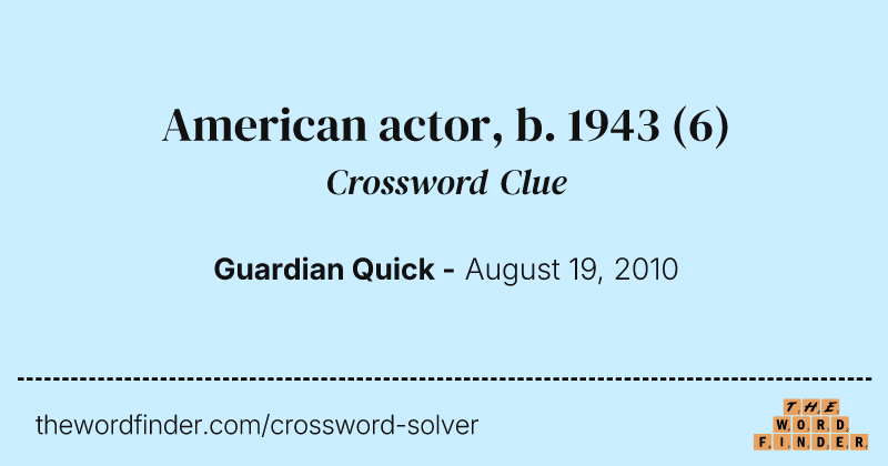 American actor, b. 1943 crossword clue image