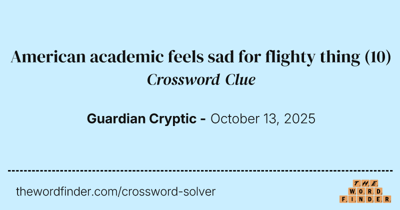 American academic feels sad for flighty thing crossword clue image