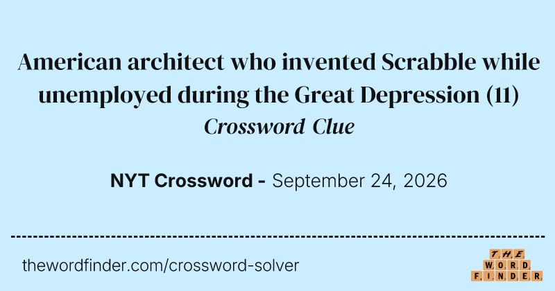 American architect who invented Scrabble while unemployed during the Great Depression crossword clue image