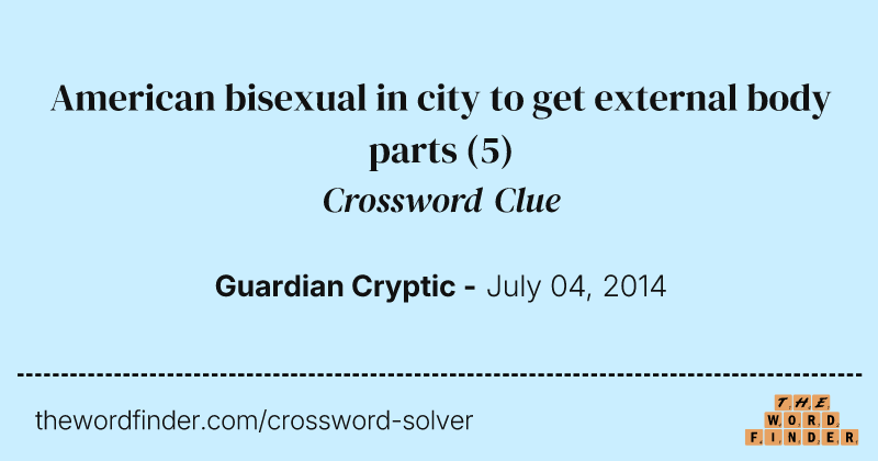 American bisexual in city to get external body parts crossword clue image