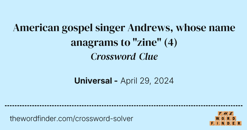 American gospel singer Andrews, whose name anagrams to "zine" crossword clue image