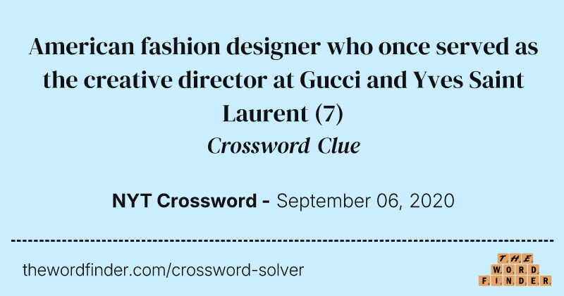 American fashion designer who once served as the creative director at Gucci and Yves Saint Laurent crossword clue image