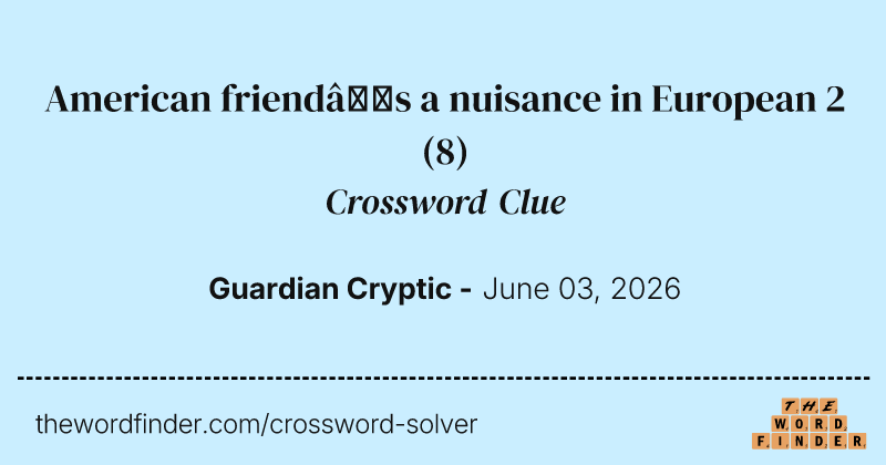 American friend’s a nuisance in European 2 crossword clue image