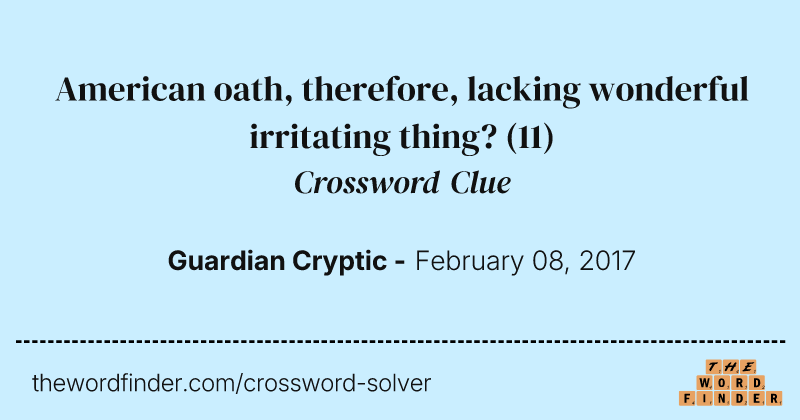 American oath, therefore, lacking wonderful irritating thing? crossword clue image