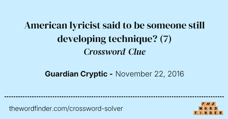 American lyricist said to be someone still developing technique? crossword clue image