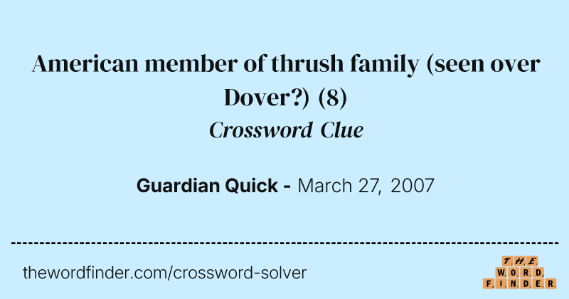 American member of thrush family (seen over Dover?) crossword clue image