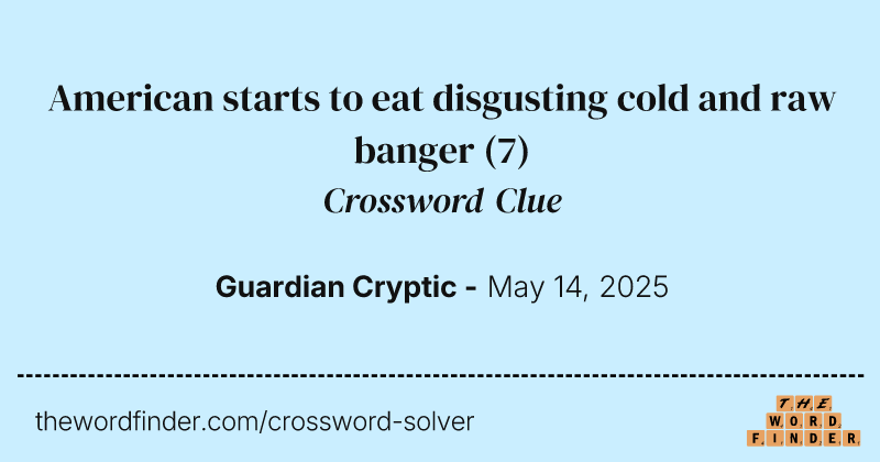 American starts to eat disgusting cold and raw banger crossword clue image