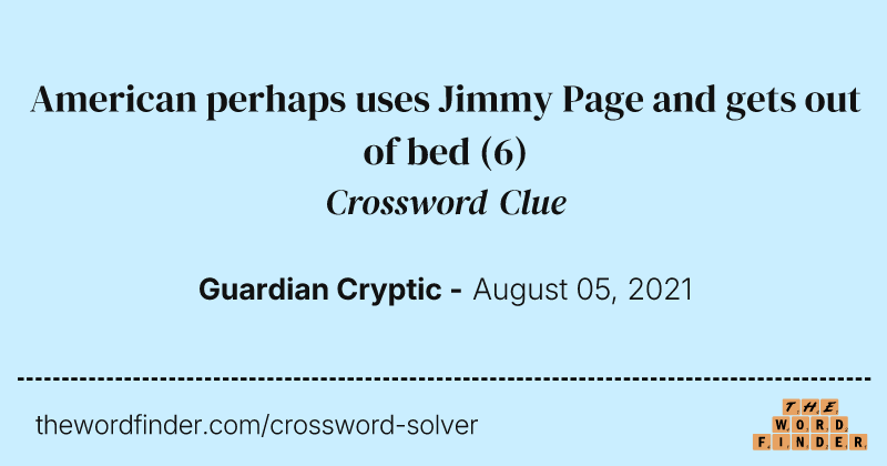 American perhaps uses Jimmy Page and gets out of bed crossword clue image
