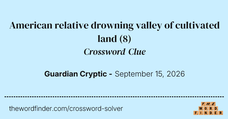 American relative drowning valley of cultivated land crossword clue image