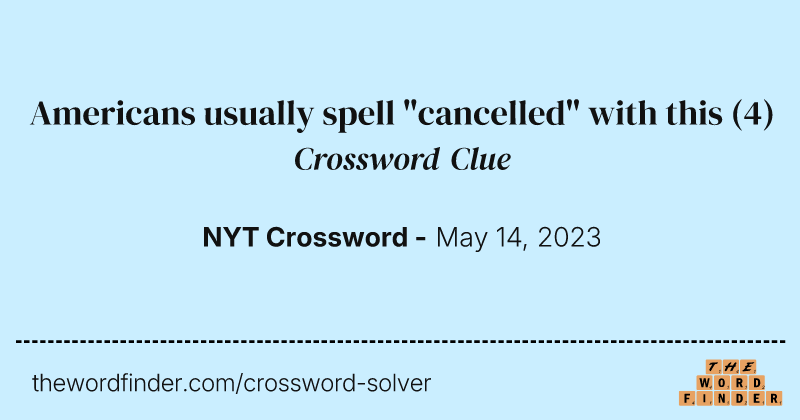 Americans usually spell "cancelled" with this crossword clue image