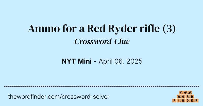 Ammo for a Red Ryder rifle crossword clue image