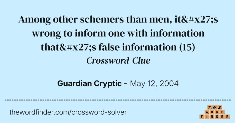 Among other schemers than men, it's wrong to inform one with information that's false information crossword clue image