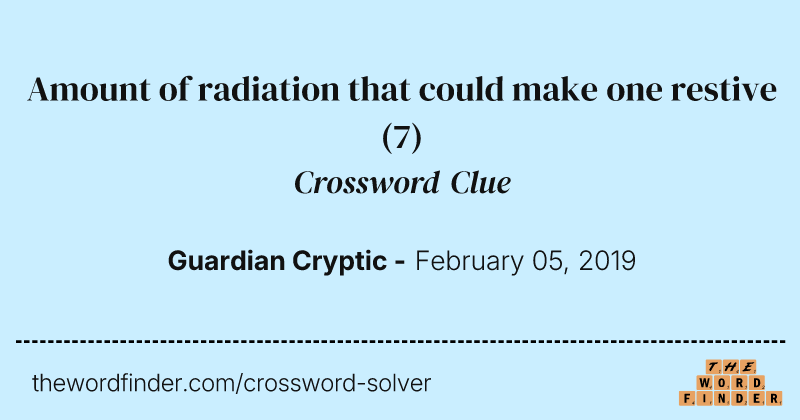 Amount of radiation that could make one restive crossword clue image