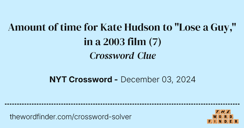 Amount of time for Kate Hudson to "Lose a Guy," in a 2003 film crossword clue image