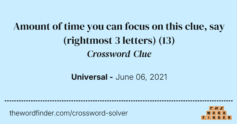 Amount of time you can focus on this clue, say (rightmost 3 letters) crossword clue image