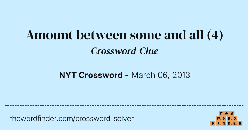 Amount between some and all crossword clue image