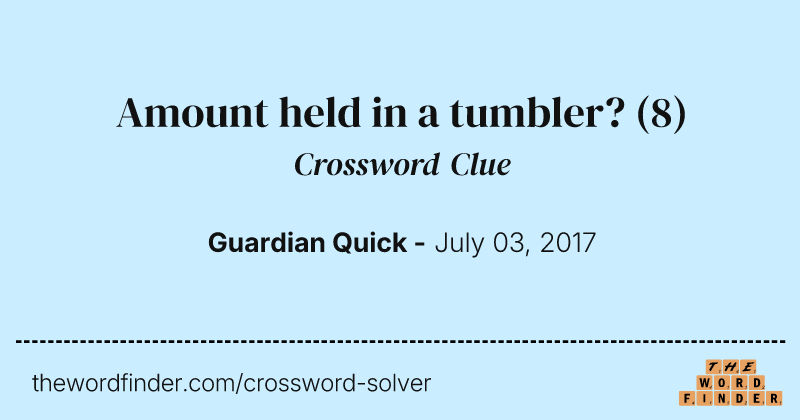 Amount held in a tumbler? crossword clue image