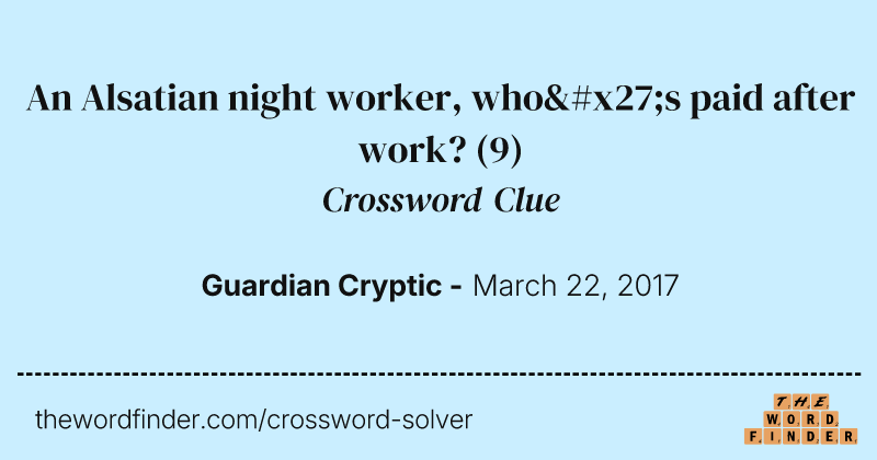 An Alsatian night worker, who's paid after work? crossword clue image