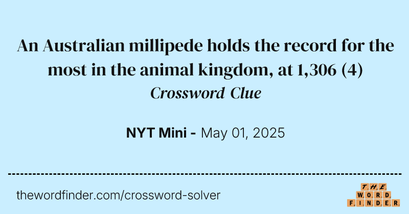 An Australian millipede holds the record for the most in the animal kingdom, at 1,306 crossword clue image