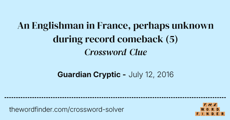 An Englishman in France, perhaps unknown during record comeback crossword clue image