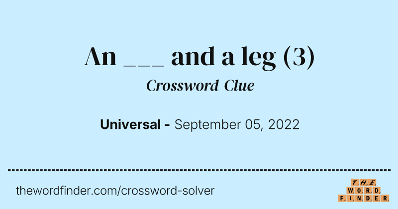 An ___ and a leg crossword clue image