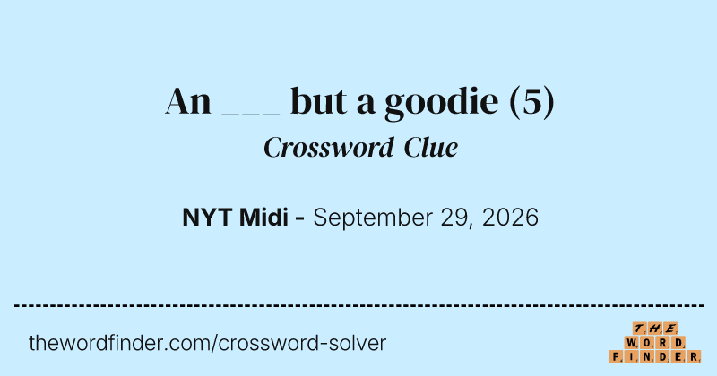An ___ but a goodie crossword clue image