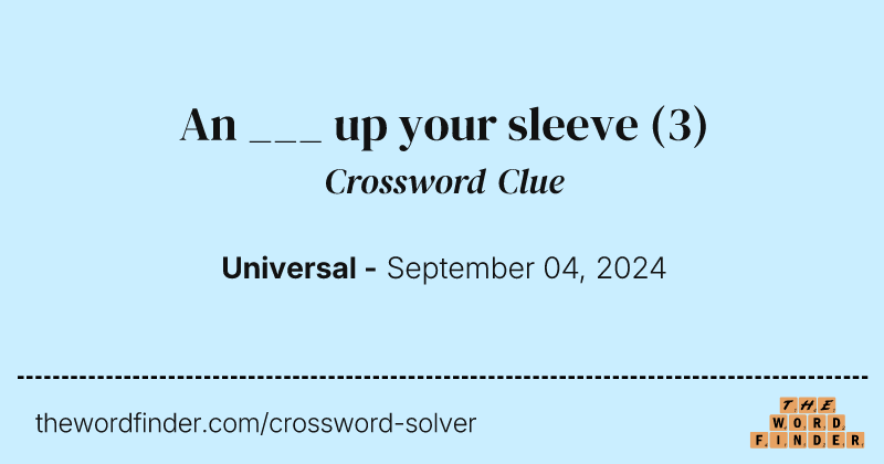 An ___ up your sleeve crossword clue image