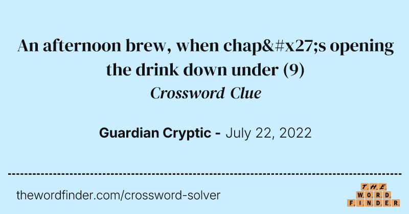 An afternoon brew, when chap's opening the drink down under crossword clue image