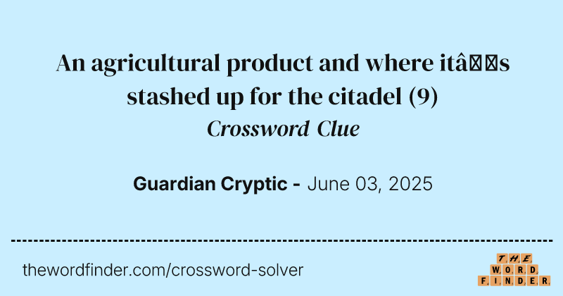 An agricultural product and where it’s stashed up for the citadel crossword clue image