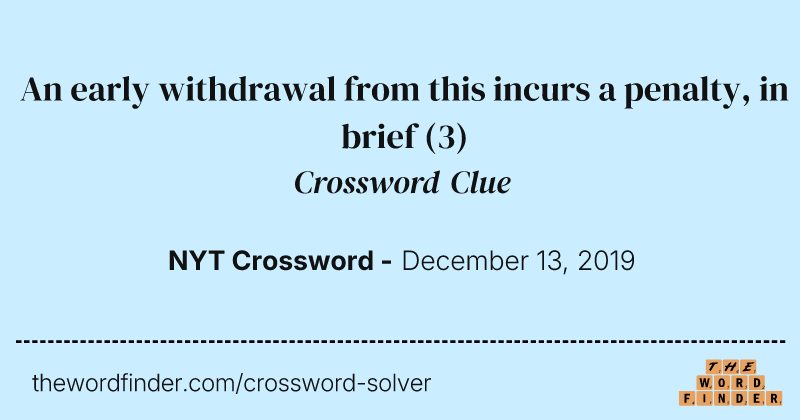 An early withdrawal from this incurs a penalty, in brief crossword clue image