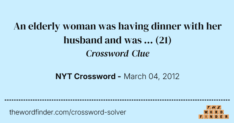 An elderly woman was having dinner with her husband and was ... crossword clue image