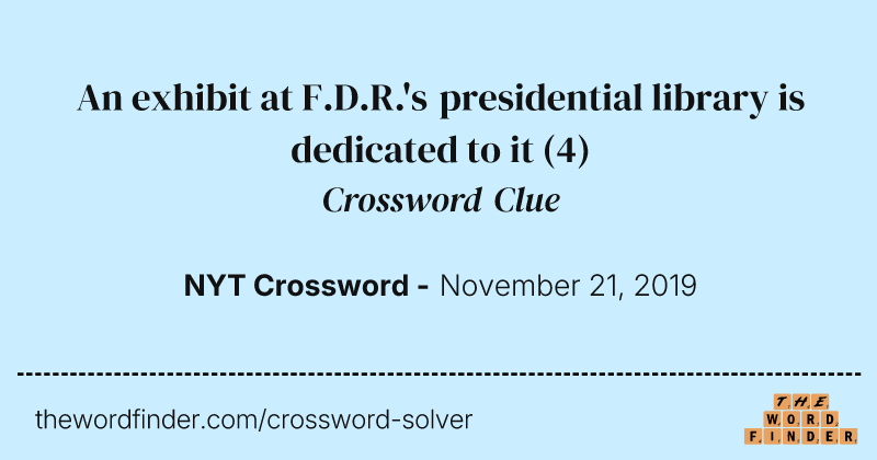 An exhibit at F.D.R.'s presidential library is dedicated to it crossword clue image